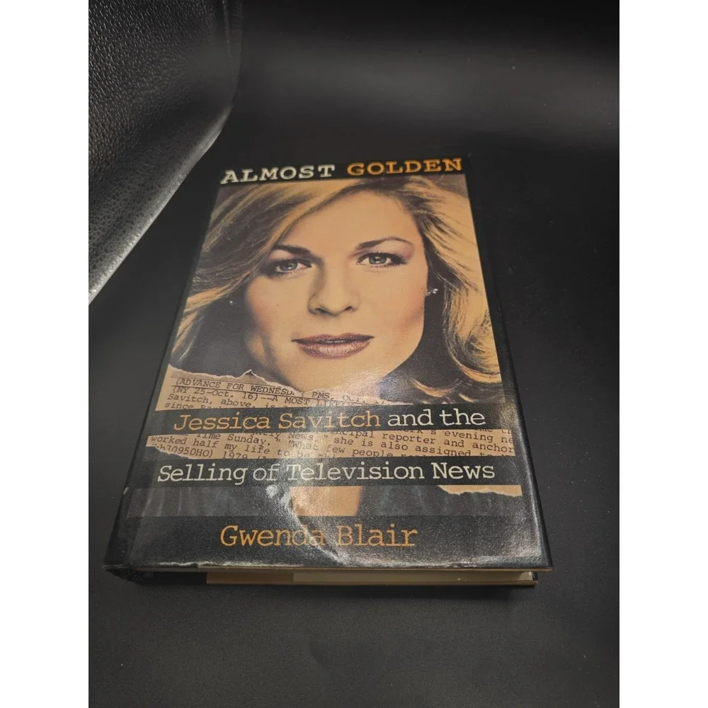 Almost Golden : Jessica Savitch and the Selling of Television News by Gwenda...